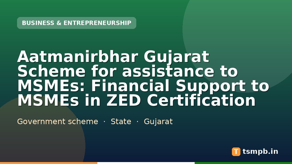 Aatmanirbhar Gujarat Scheme for assistance to MSMEs: Financial Support to MSMEs in ZED Certification