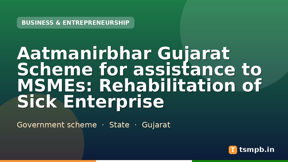 Aatmanirbhar Gujarat Scheme for assistance to MSMEs: Rehabilitation of Sick Enterprise