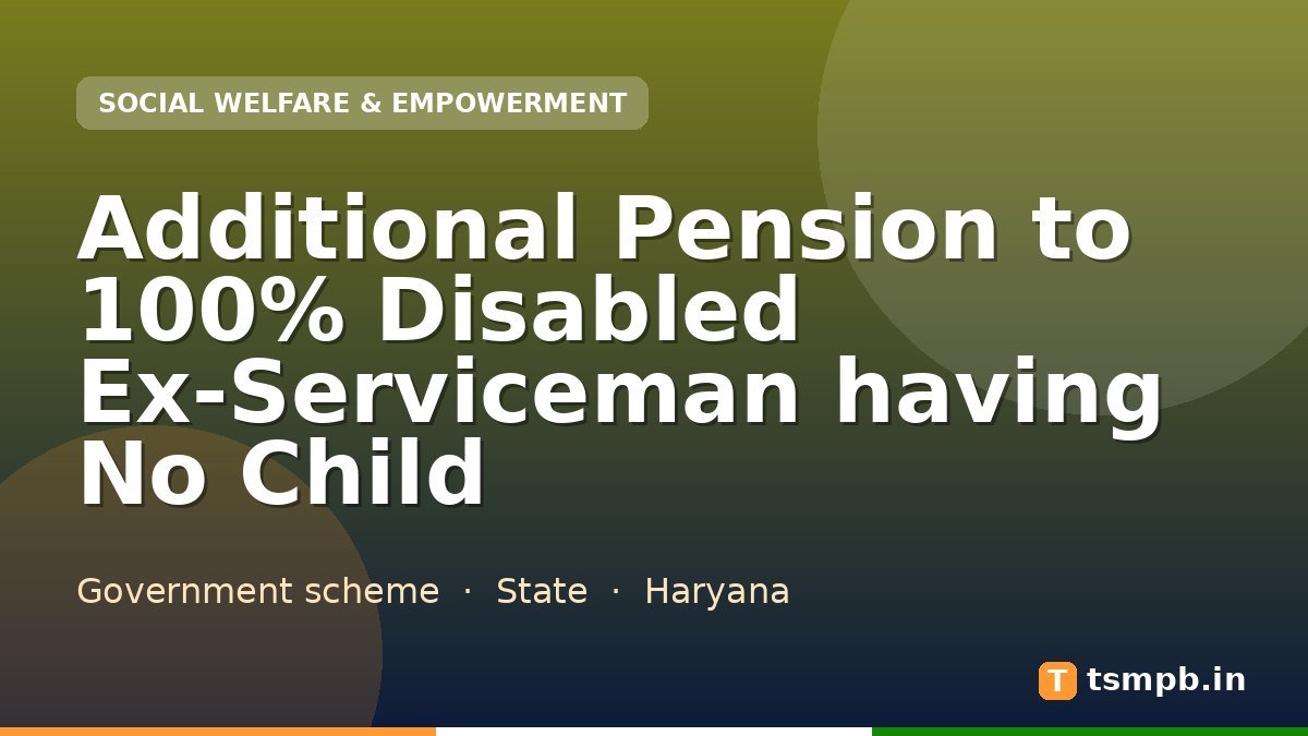 Additional Pension to 100% Disabled Ex-Serviceman having No Child