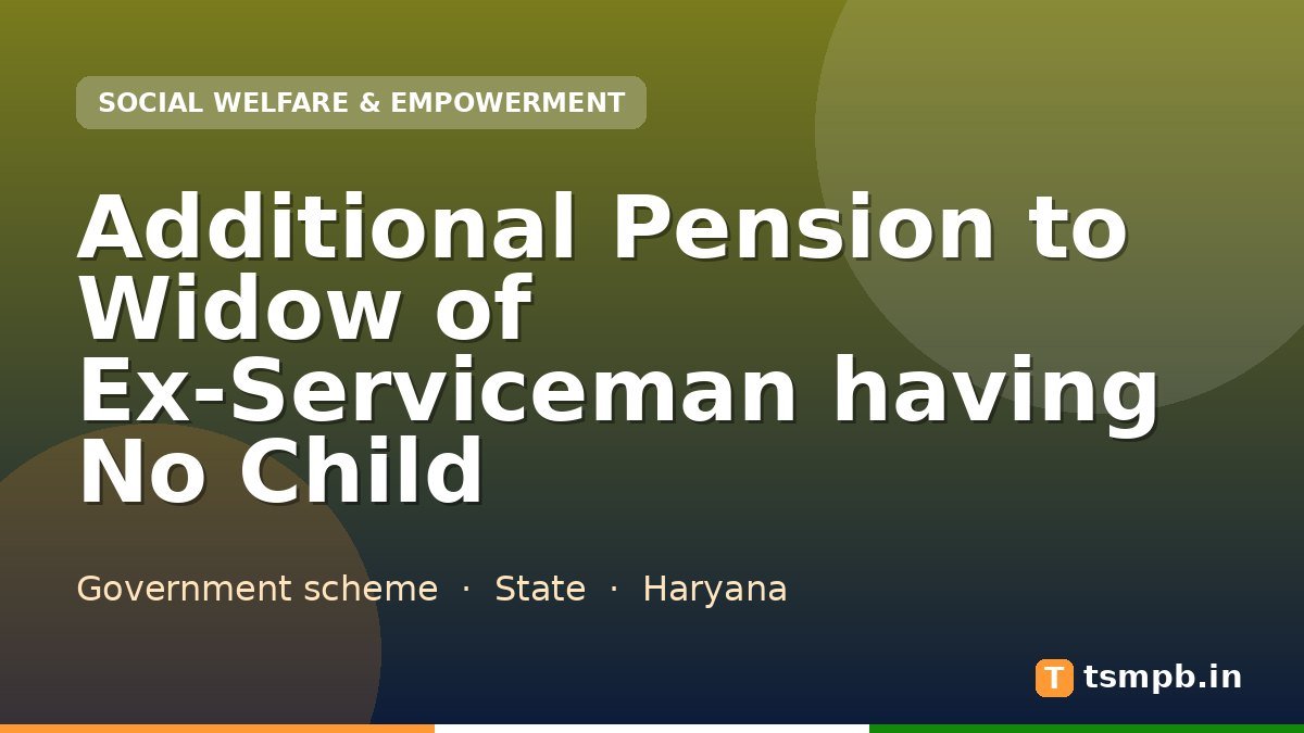 Additional Pension to Widow of Ex-Serviceman having No Child