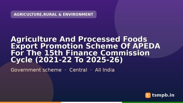 Agriculture And Processed Foods Export Promotion Scheme Of APEDA For The 15th Finance Commission Cycle (2021-22 To 2025-26)