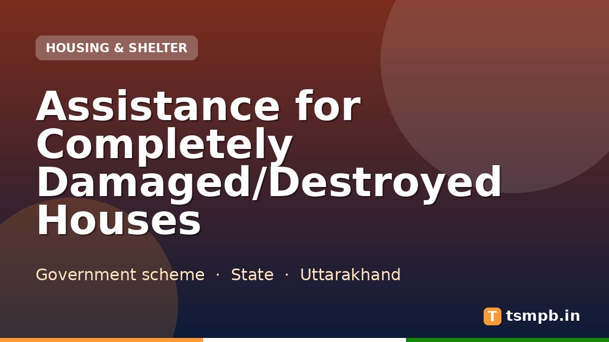 Assistance for Completely Damaged/Destroyed Houses
