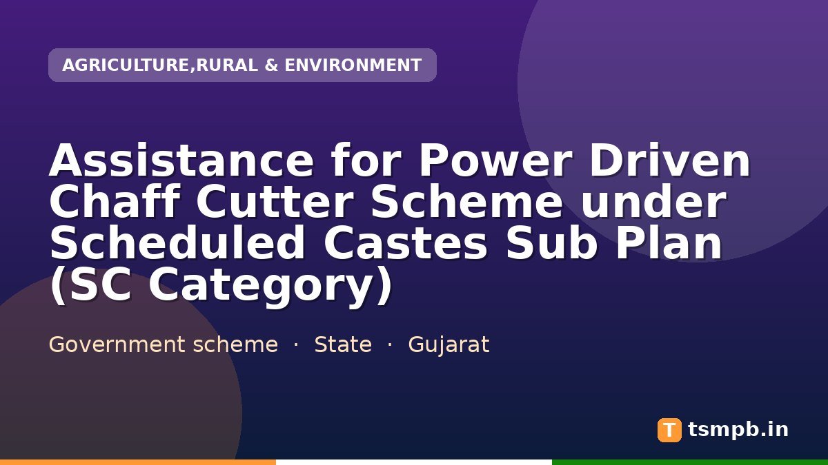 Assistance for Power Driven Chaff Cutter Scheme under Scheduled Castes Sub Plan (SC Category)