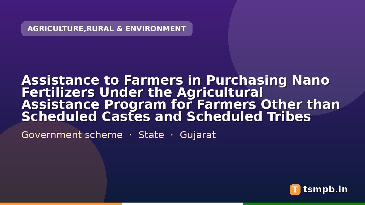 Assistance to Farmers in Purchasing Nano Fertilizers Under the Agricultural Assistance Program for Farmers Other than Scheduled Castes and Scheduled Tribes