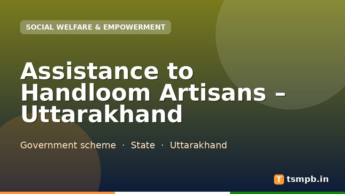 Assistance to Handloom Artisans – Uttarakhand