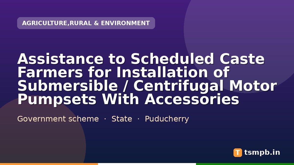 Assistance to Scheduled Caste Farmers for Installation of Submersible / Centrifugal Motor Pumpsets With Accessories