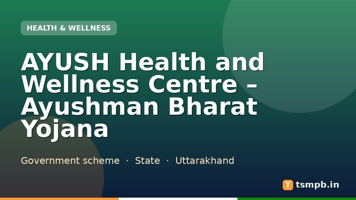 AYUSH Health and Wellness Centre – Ayushman Bharat Yojana