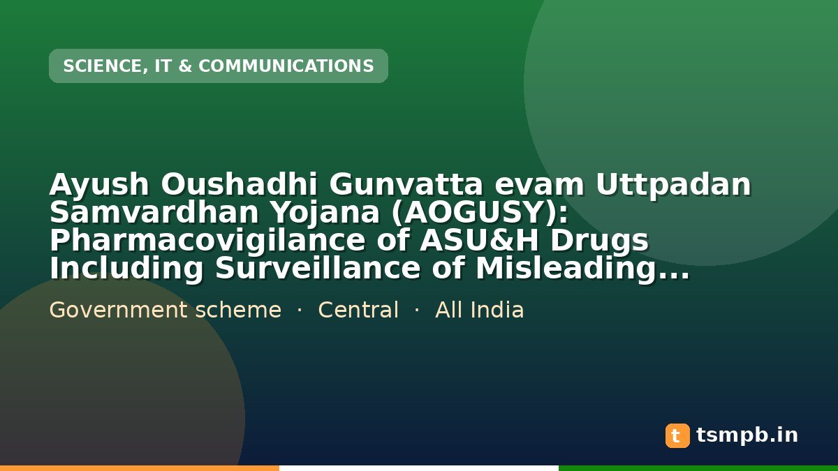 Ayush Oushadhi Gunvatta evam Uttpadan Samvardhan Yojana (AOGUSY): Pharmacovigilance of ASU&H Drugs Including Surveillance of Misleading Advertisements