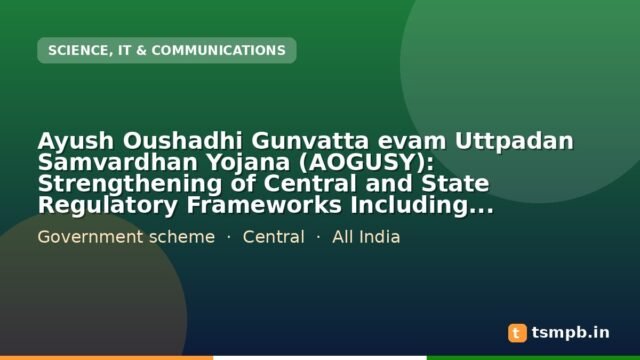 Ayush Oushadhi Gunvatta evam Uttpadan Samvardhan Yojana (AOGUSY): Strengthening of Central and State Regulatory Frameworks Including Technical Human Resource and Capacity Building Programs for Ayush Drugs