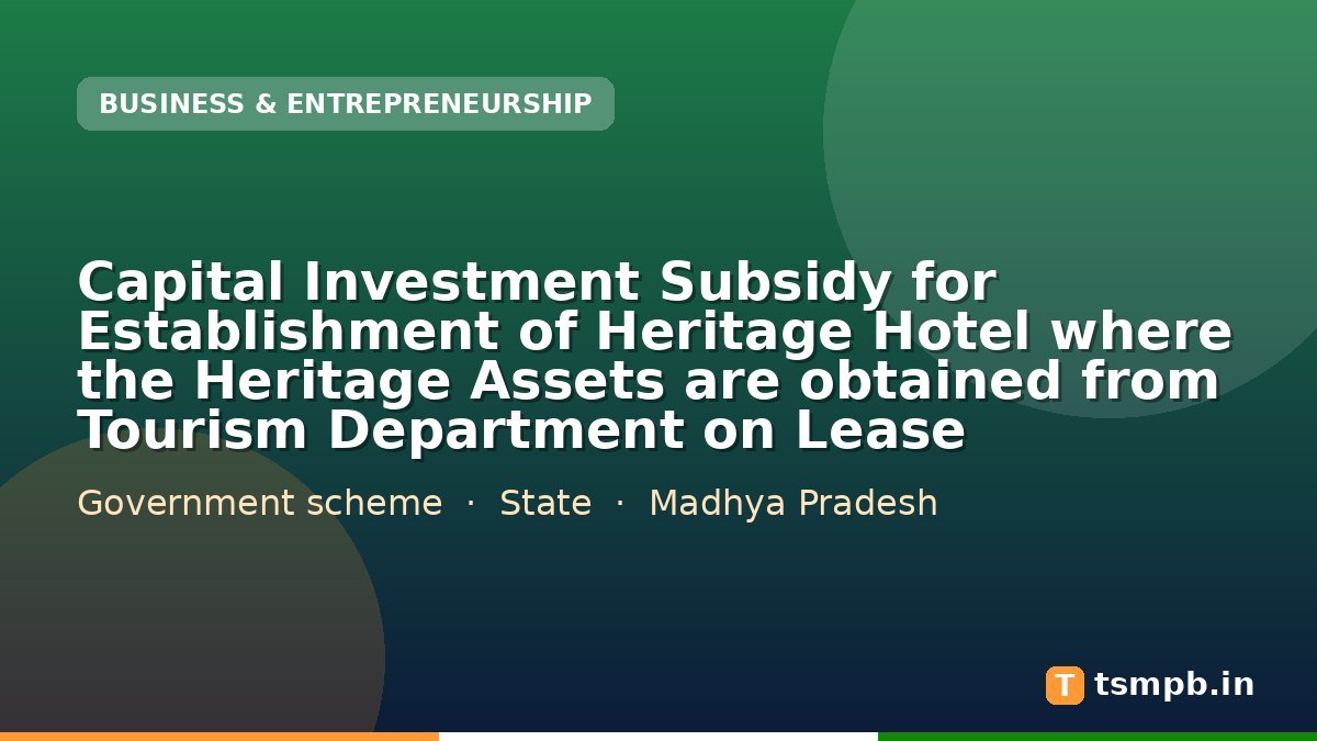 Capital Investment Subsidy for Establishment of Heritage Hotel where the Heritage Assets are obtained from Tourism Department on Lease