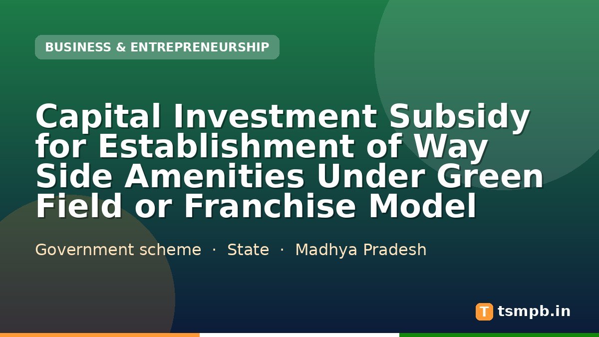Capital Investment Subsidy for Establishment of Way Side Amenities Under Green Field or Franchise Model