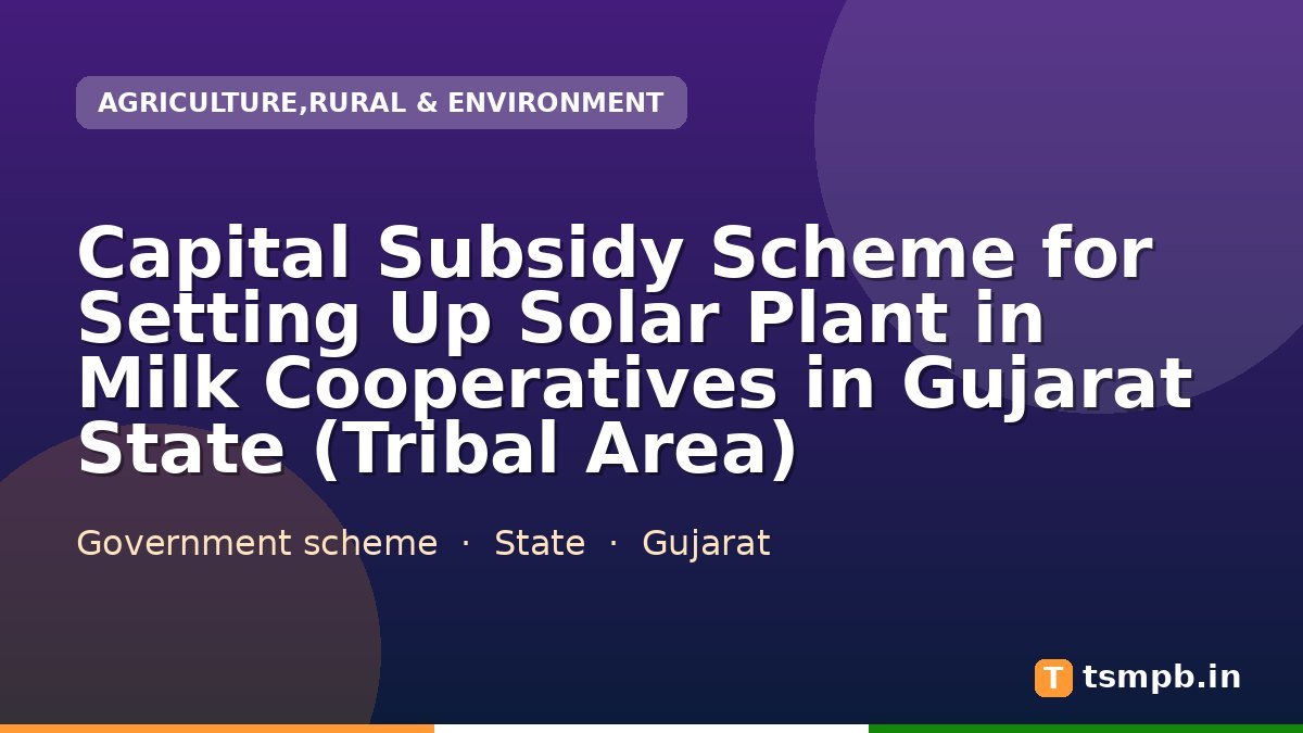 Capital Subsidy Scheme for Setting Up Solar Plant in Milk Cooperatives in Gujarat State (Tribal Area)