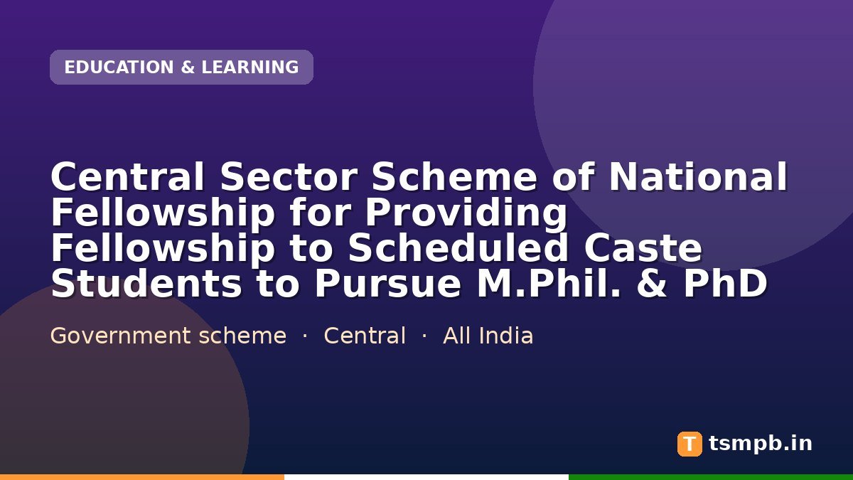 Central Sector Scheme of National Fellowship for Providing Fellowship to Scheduled Caste Students to Pursue M.Phil. & PhD