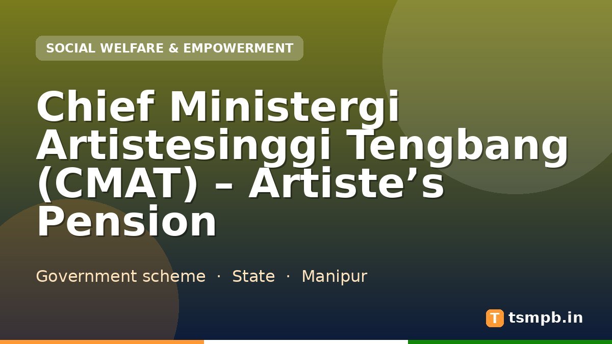 Chief Ministergi Artistesinggi Tengbang (CMAT) – Artiste’s Pension
