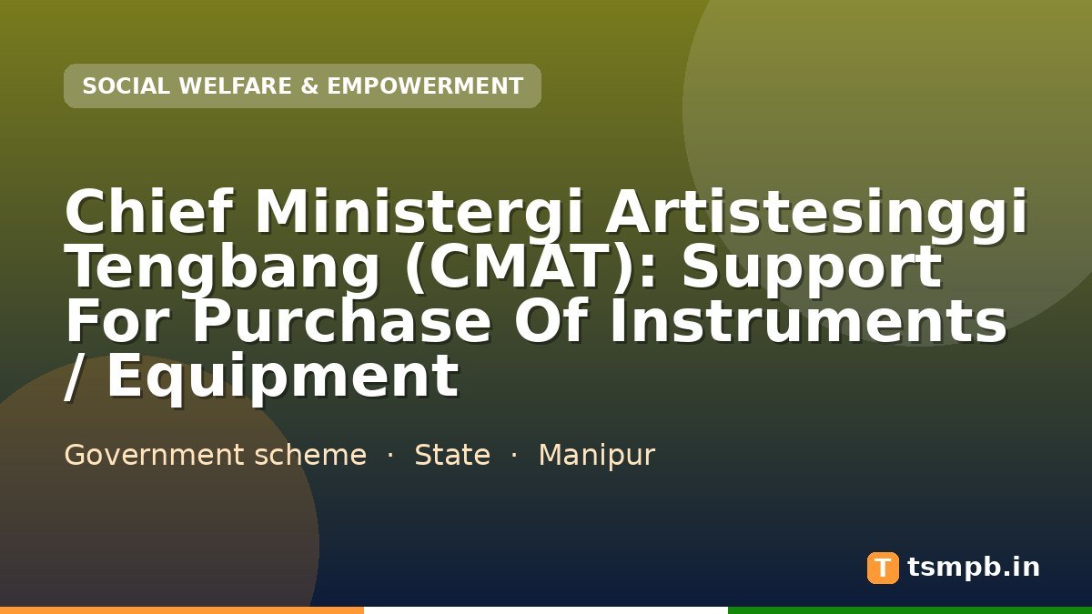 Chief Ministergi Artistesinggi Tengbang (CMAT): Support For Purchase Of Instruments / Equipment