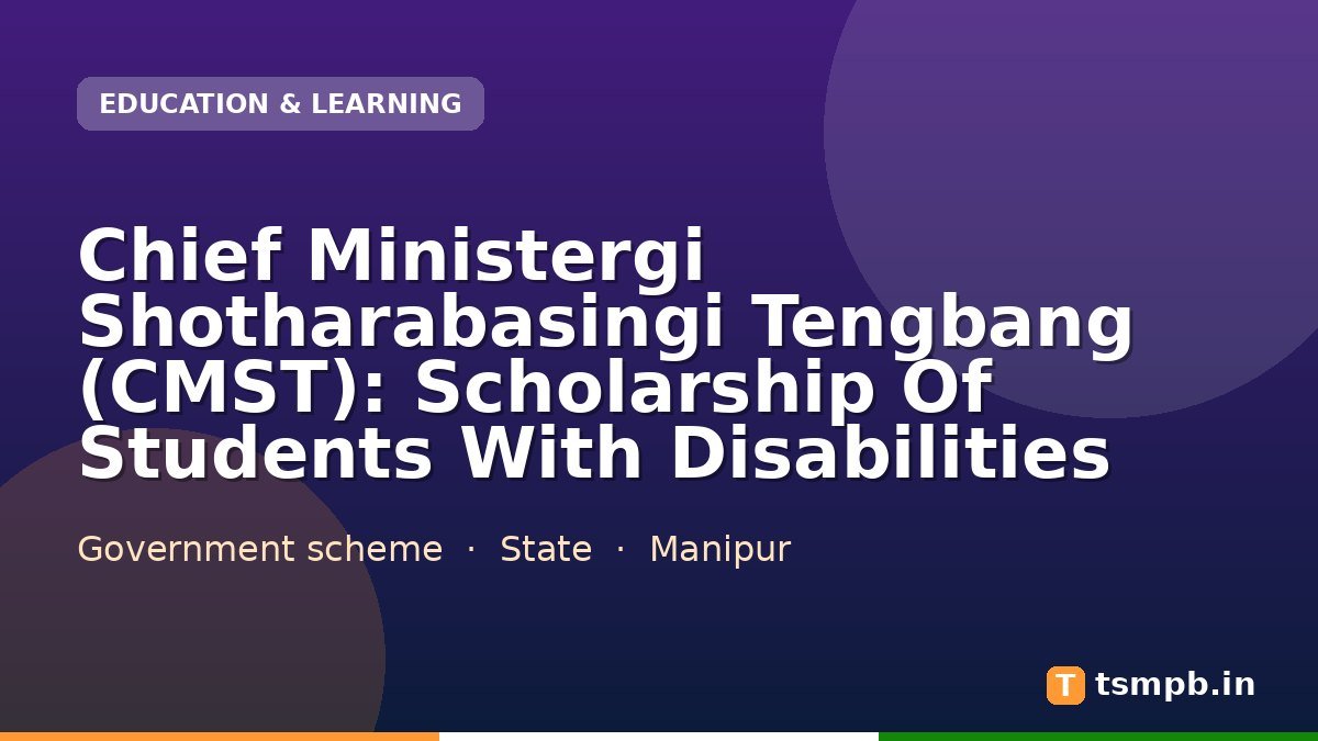 Chief Ministergi Shotharabasingi Tengbang (CMST): Scholarship Of Students With Disabilities