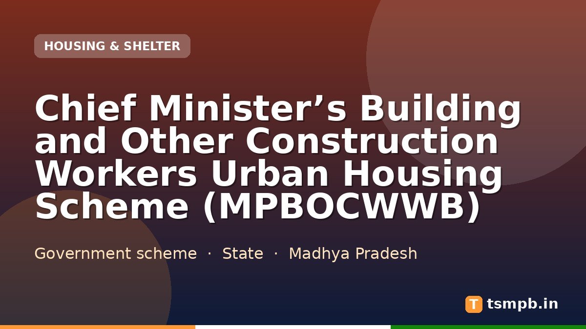 Chief Minister’s Building and Other Construction Workers Urban Housing Scheme (MPBOCWWB)
