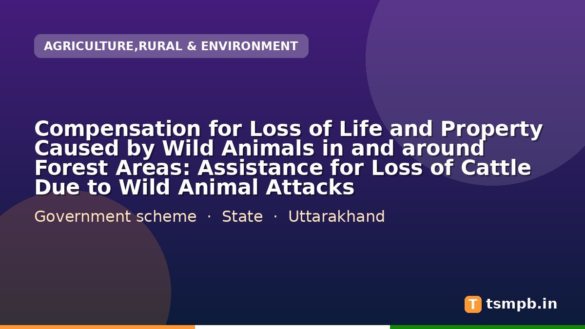 Compensation for Loss of Life and Property Caused by Wild Animals in and around Forest Areas: Assistance for Loss of Cattle Due to Wild Animal Attacks