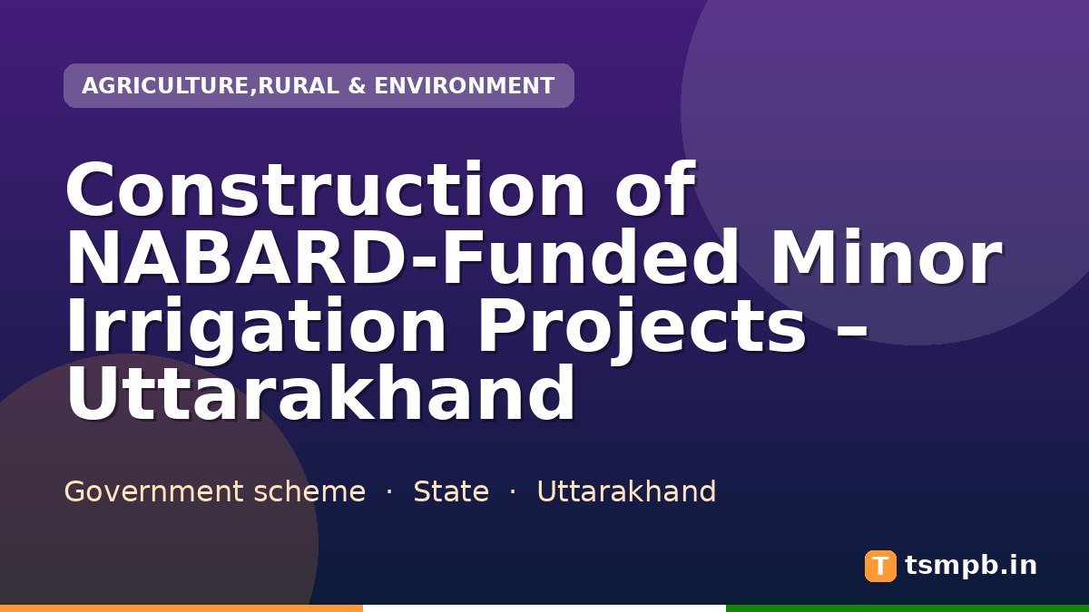 Construction of NABARD-Funded Minor Irrigation Projects โ Uttarakhand