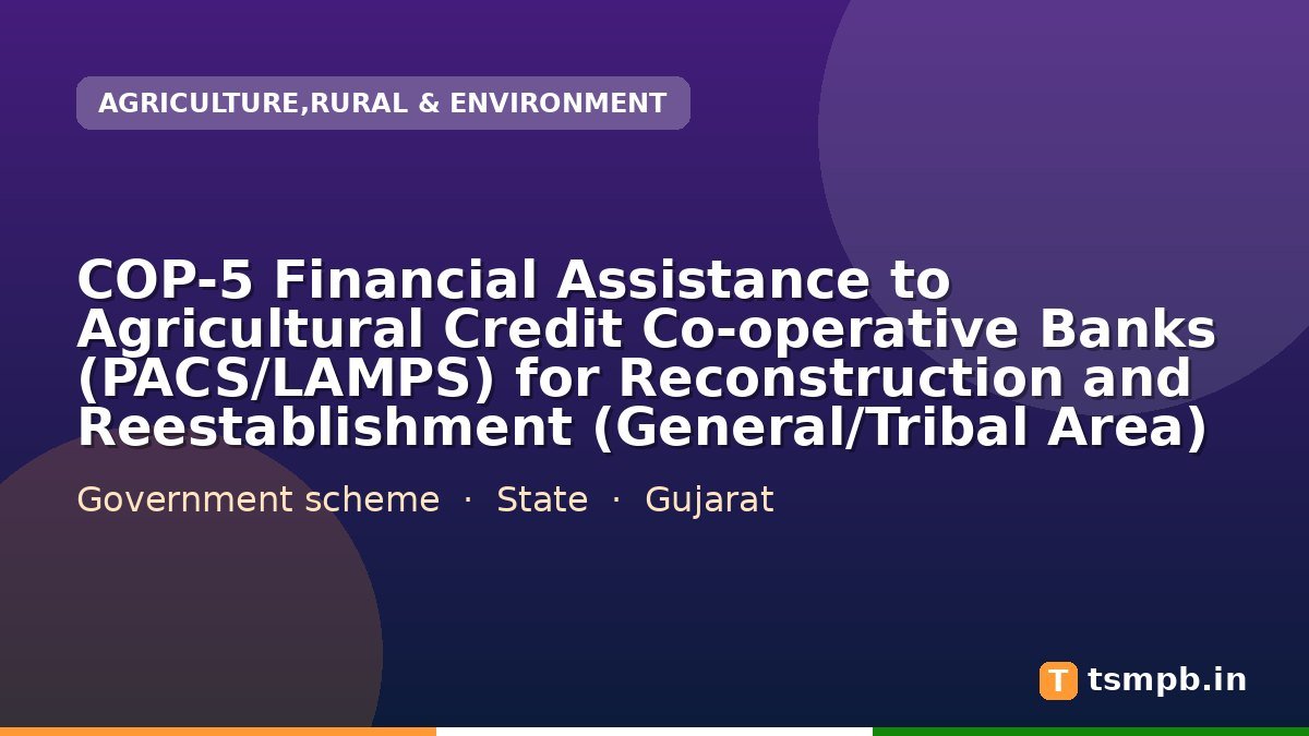 COP-5 Financial Assistance to Agricultural Credit Co-operative Banks (PACS/LAMPS) for Reconstruction and Reestablishment (General/Tribal Area)