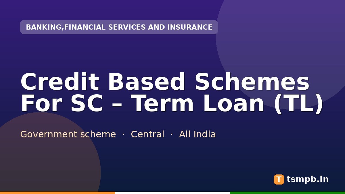 Credit Based Schemes For SC โ Term Loan (TL)