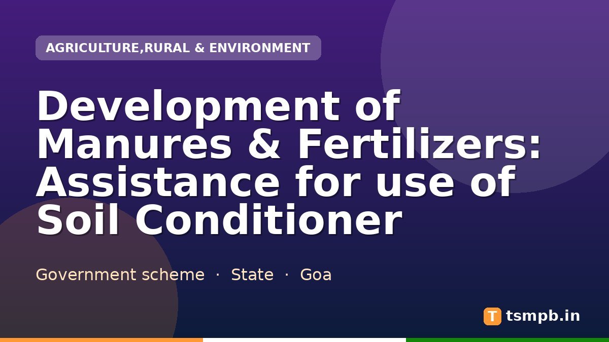Development of Manures & Fertilizers: Assistance for use of Soil Conditioner