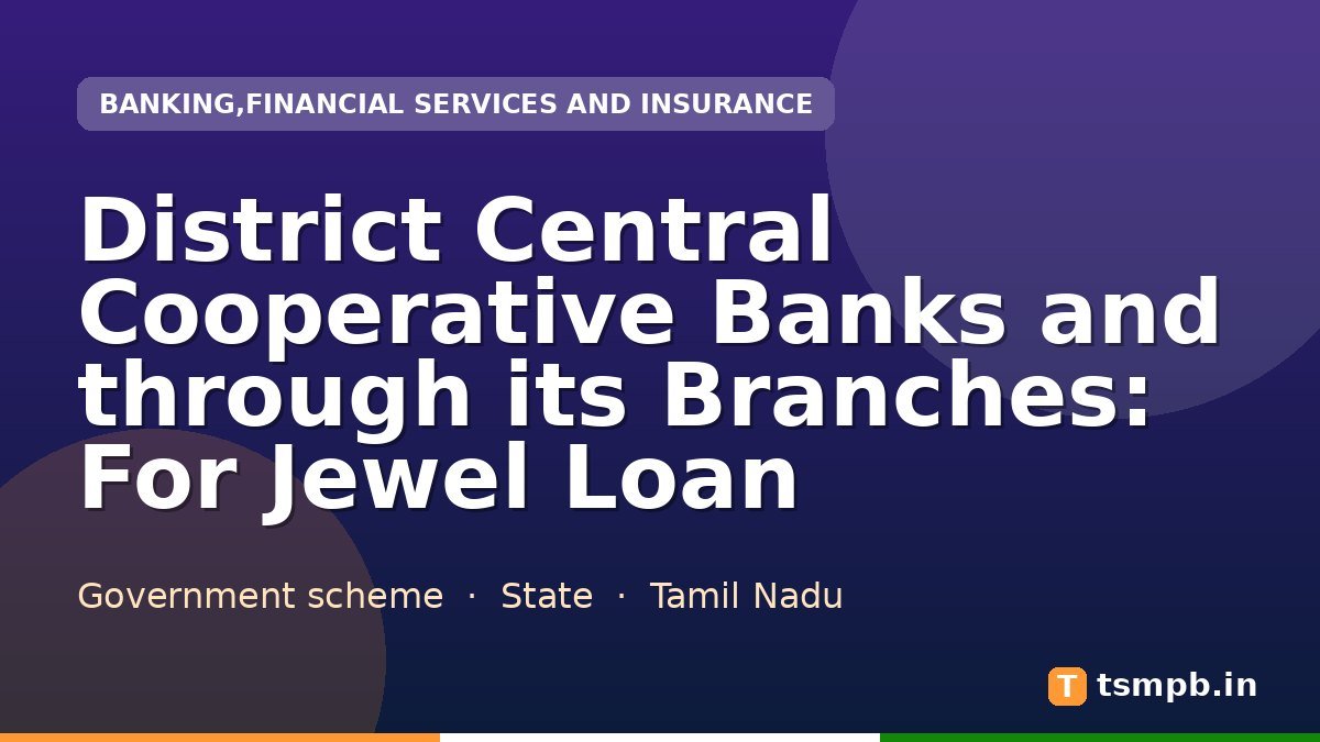 District Central Cooperative Banks and through its Branches: For Jewel Loan