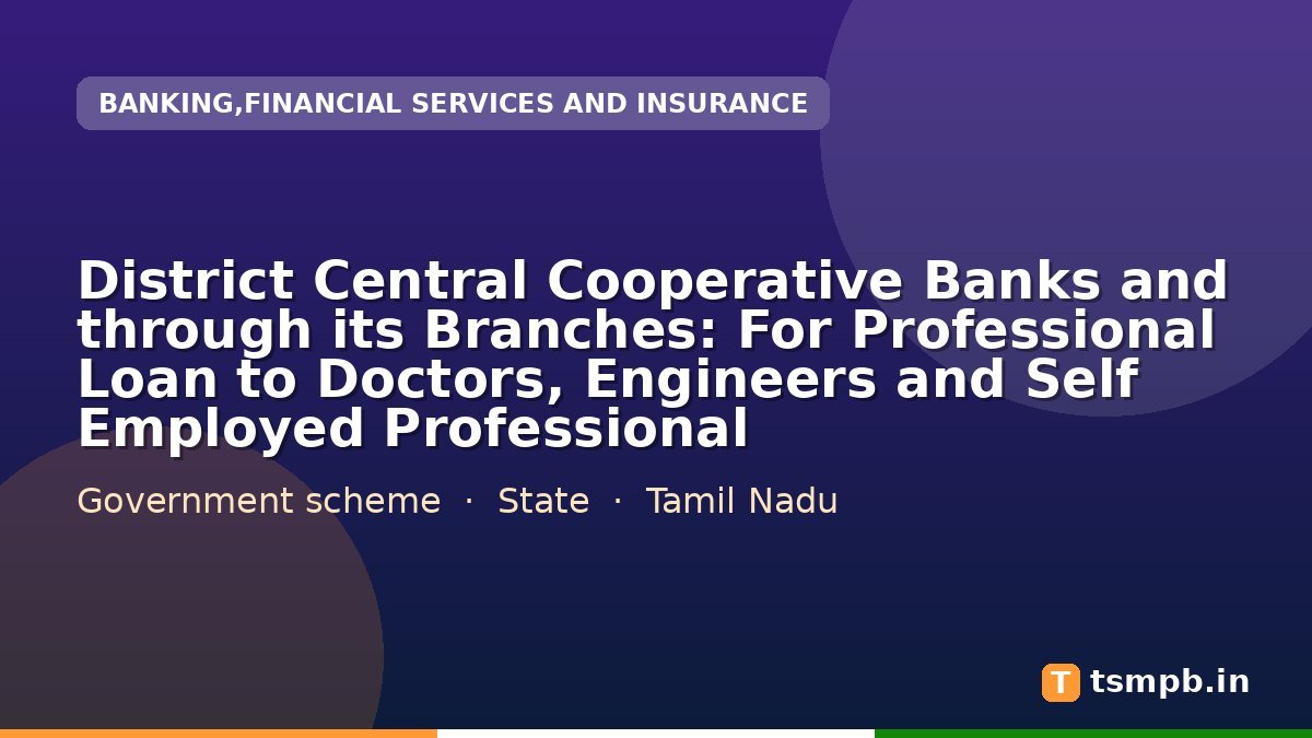 District Central Cooperative Banks and through its Branches: For Professional Loan to Doctors, Engineers and Self Employed Professional