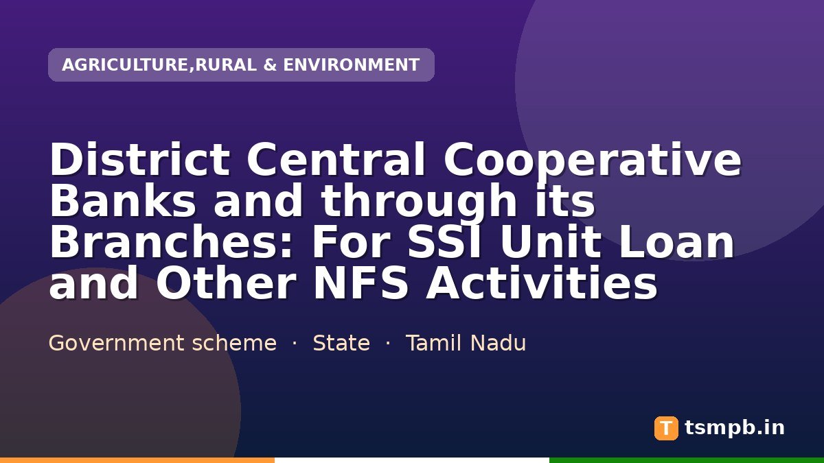 District Central Cooperative Banks and through its Branches: For SSI Unit Loan and Other NFS Activities