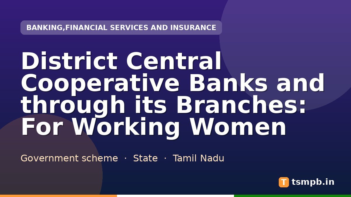 District Central Cooperative Banks and through its Branches: For Working Women