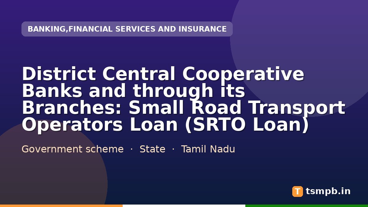 District Central Cooperative Banks and through its Branches: Small Road Transport Operators Loan (SRTO Loan)