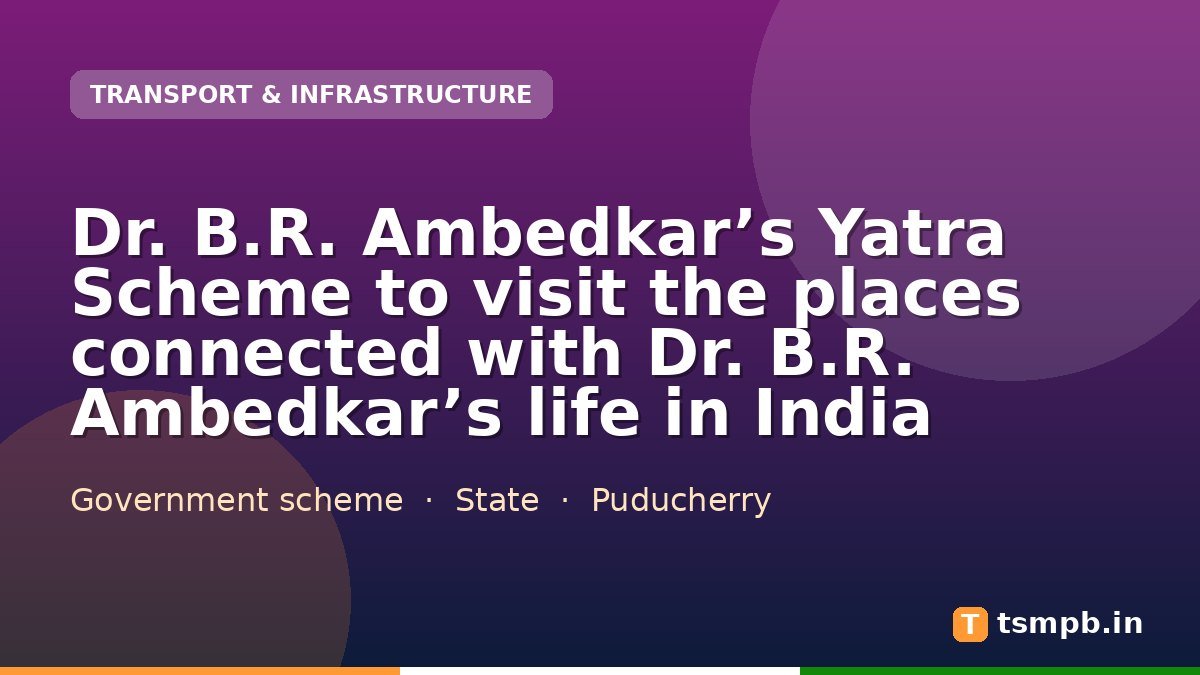 Dr. B.R. Ambedkar’s Yatra Scheme to visit the places connected with Dr. B.R. Ambedkar’s life in India