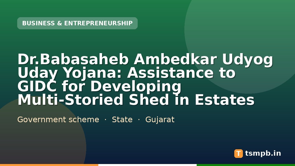 Dr.Babasaheb Ambedkar Udyog Uday Yojana: Assistance to GIDC for Developing Multi-Storied Shed in Estates