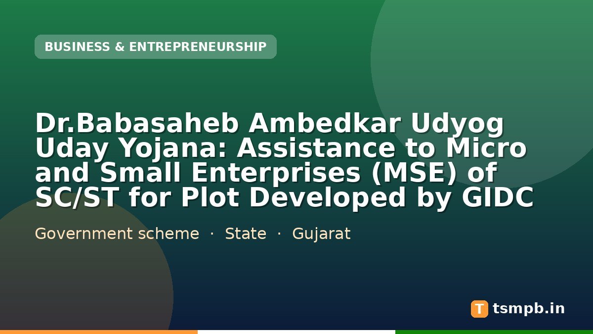 Dr.Babasaheb Ambedkar Udyog Uday Yojana: Assistance to Micro and Small Enterprises (MSE) of SC/ST for Plot Developed by GIDC