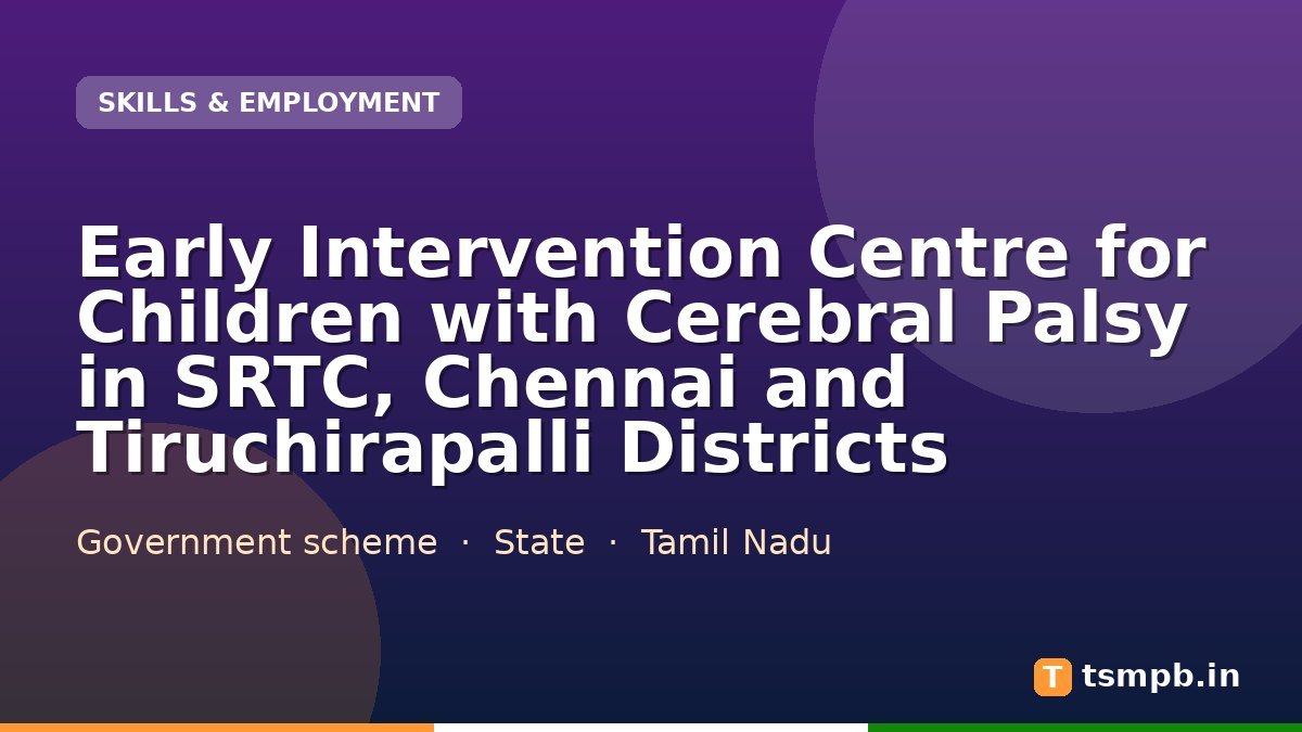 Early Intervention Centre for Children with Cerebral Palsy in SRTC, Chennai and Tiruchirapalli Districts