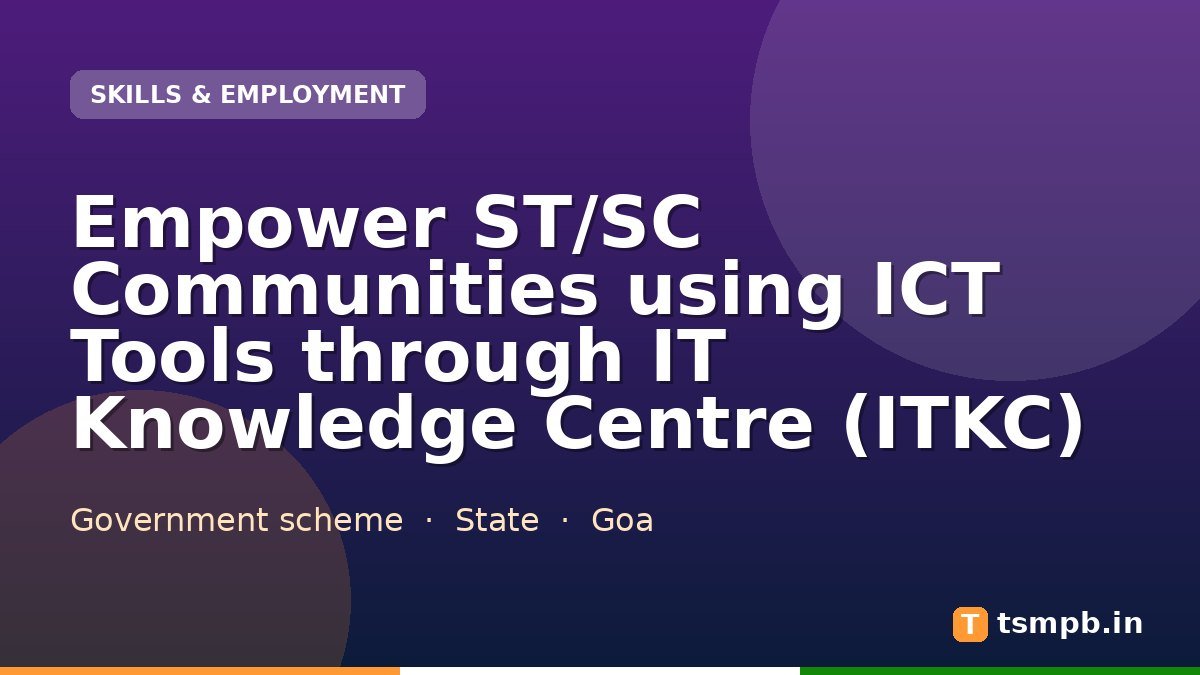 Empower ST/SC Communities using ICT Tools through IT Knowledge Centre (ITKC)
