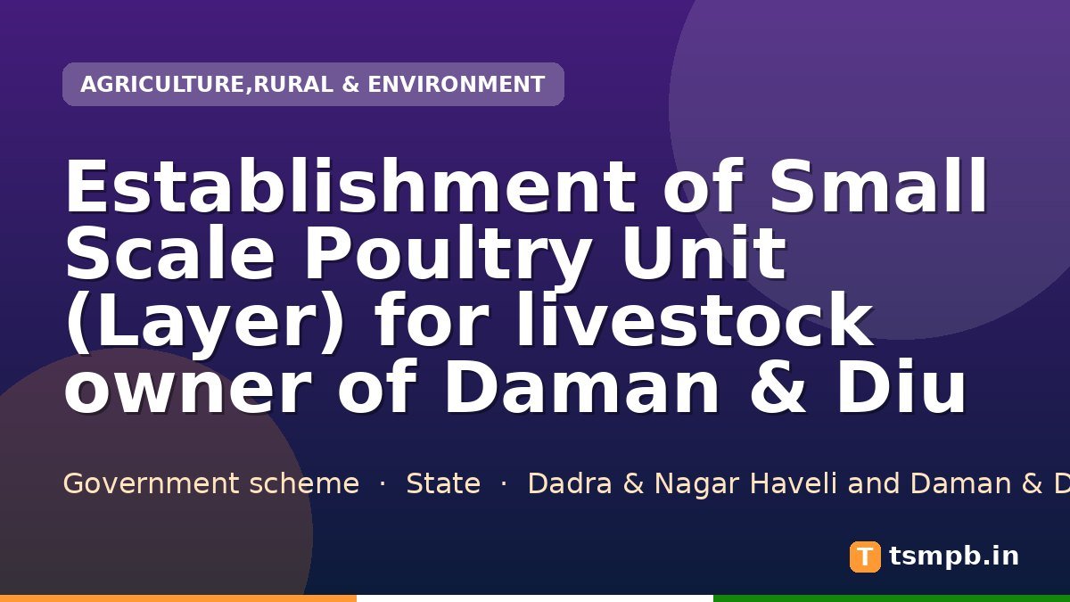 Establishment of Small Scale Poultry Unit (Layer) for livestock owner of Daman & Diu