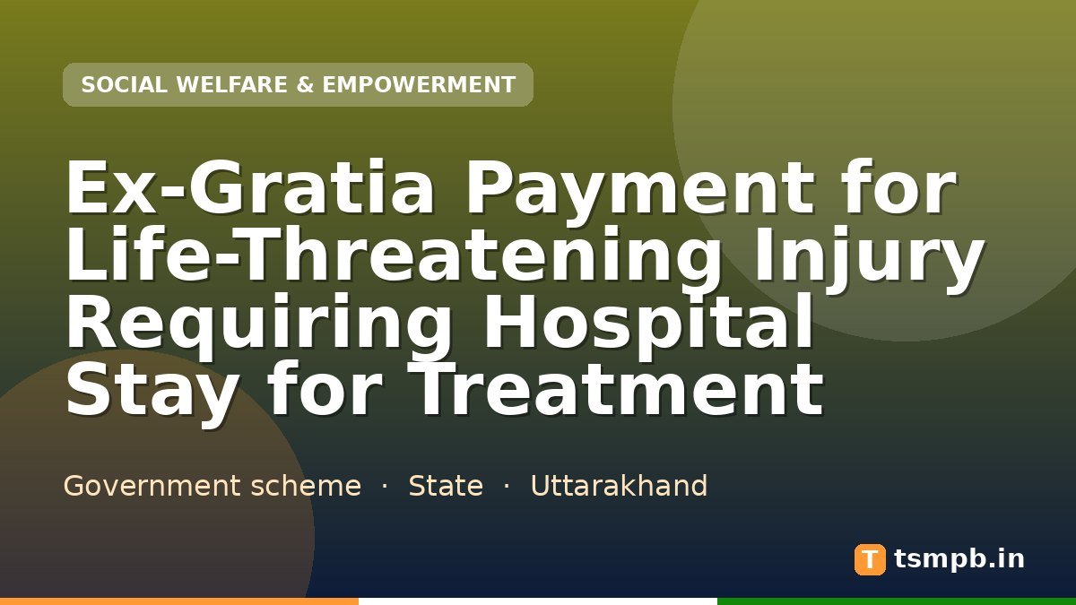 Ex-Gratia Payment for Life-Threatening Injury Requiring Hospital Stay for Treatment