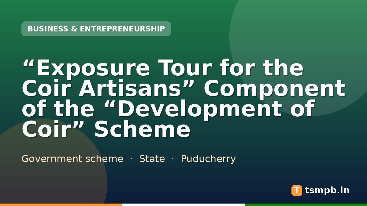 “Exposure Tour for the Coir Artisans” Component of the “Development of Coir” Scheme