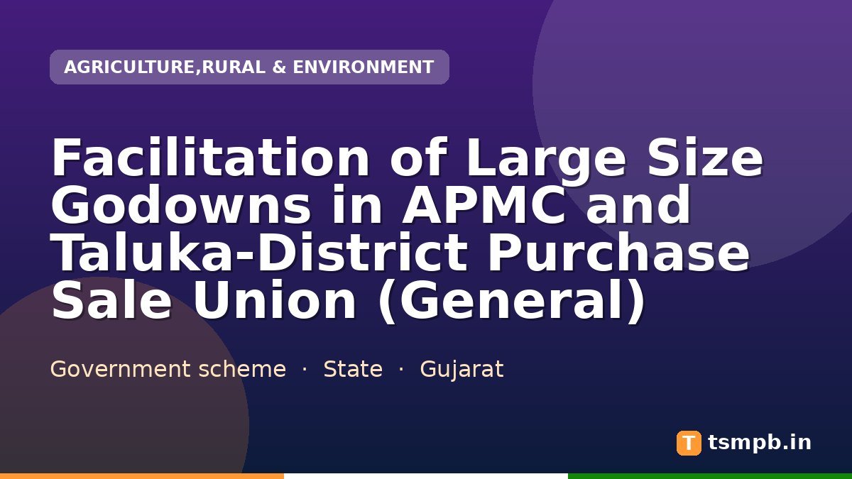 Facilitation of Large Size Godowns in APMC and Taluka-District Purchase Sale Union (General)