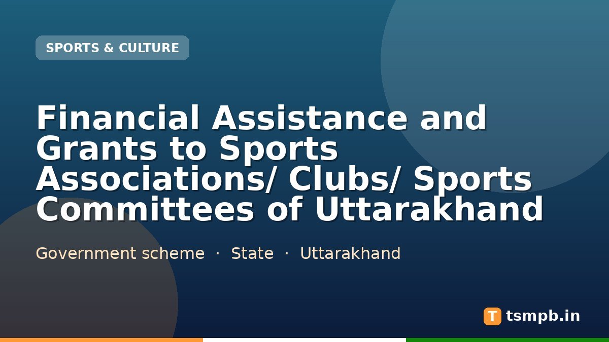 Financial Assistance and Grants to Sports Associations/ Clubs/ Sports Committees of Uttarakhand
