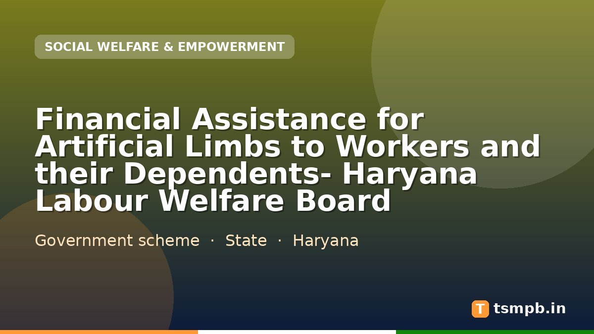 Financial Assistance for Artificial Limbs to Workers and their Dependents- Haryana Labour Welfare Board