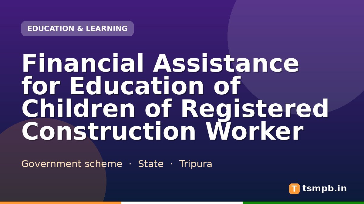 Financial Assistance for Education of Children of Registered Construction Worker