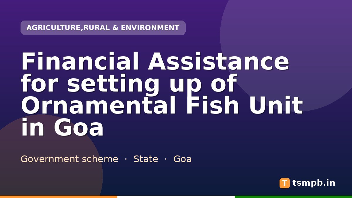 Financial Assistance for setting up of Ornamental Fish Unit in Goa