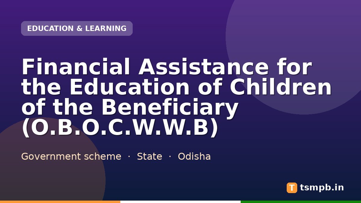 Financial Assistance for the Education of Children of the Beneficiary (O.B.O.C.W.W.B)