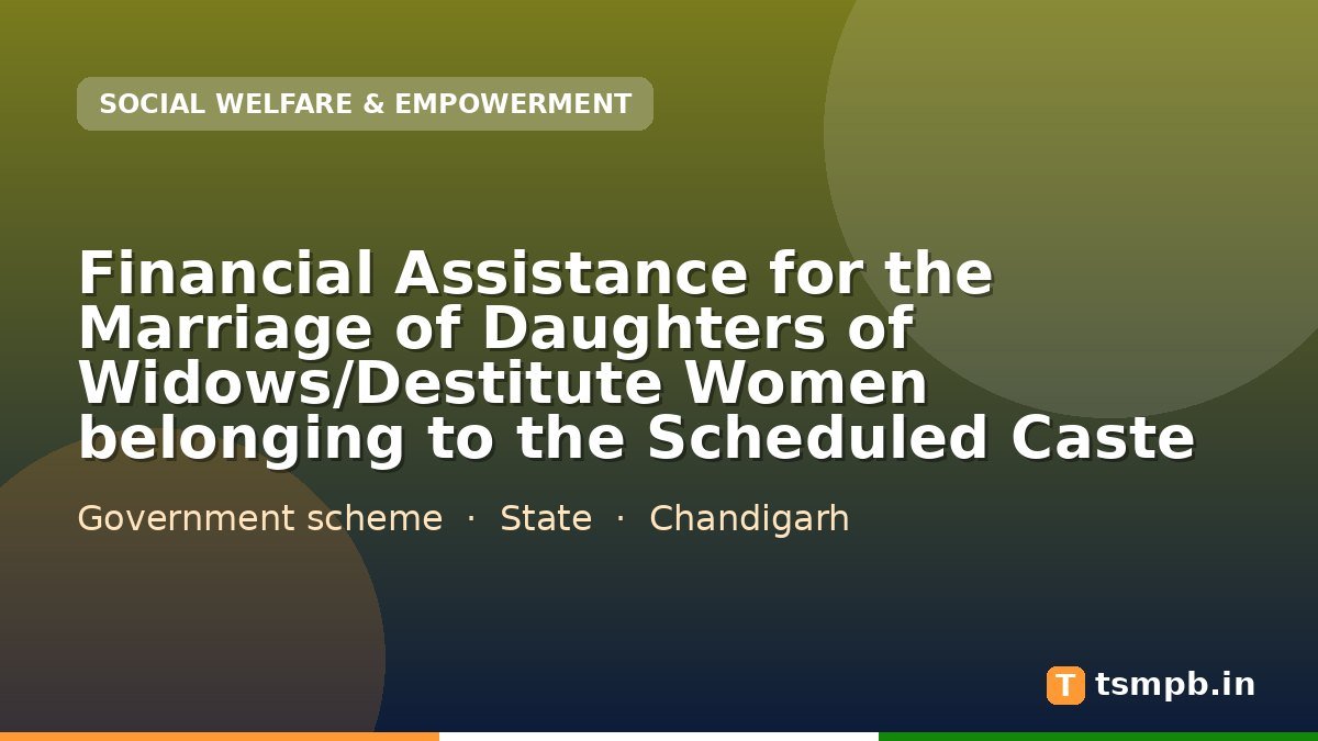 Financial Assistance for the Marriage of Daughters of Widows/Destitute Women belonging to the Scheduled Caste