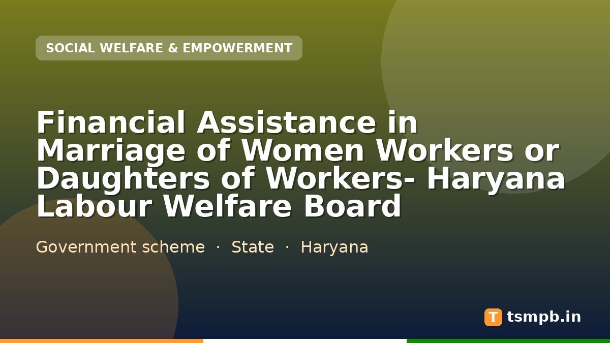 Financial Assistance in Marriage of Women Workers or Daughters of Workers- Haryana Labour Welfare Board