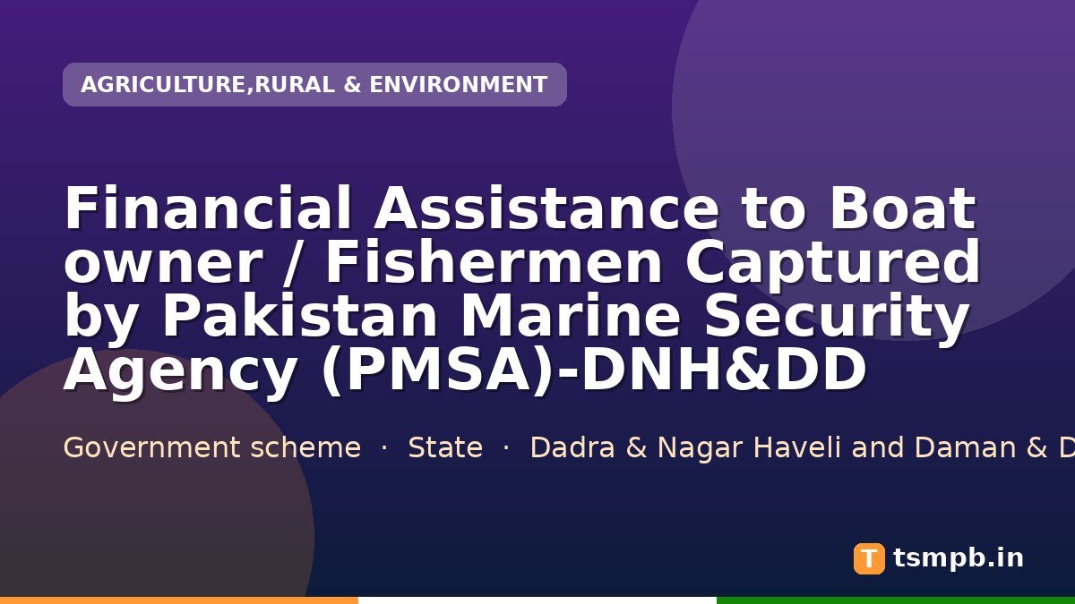 Financial Assistance to Boat owner / Fishermen Captured by Pakistan Marine Security Agency (PMSA)-DNH&DD