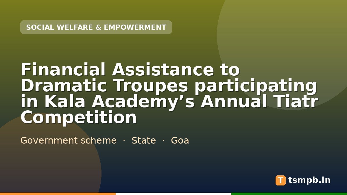 Financial Assistance to Dramatic Troupes participating in Kala Academy’s Annual Tiatr Competition