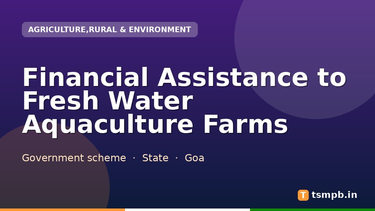 Financial Assistance to Fresh Water Aquaculture Farms